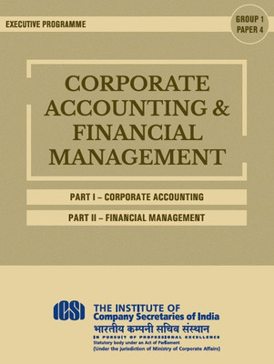 CORPORATE ACCOUNTING & FINANCIAL MANAGEMENT (BOTH PARTS) - EXECUTIVE PROGRAMME GROUP-1 PAPER-4 A Complete Book As Per Latest Syllabus Of ICSI(Paperback, ICSI)