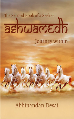 The Second Book Of A Seeker - Ashwamedh - Journey Within(Paperback, Abhinav Desai)