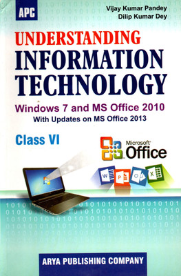 Apc, Understanding Information Technology (Windows 7 And Ms-Office 2010) With Updates On Ms Office 2013 Class - 6(PAPEBACK, VIJAY KUMAR PANDEY, DILIP KUMAR DEY)