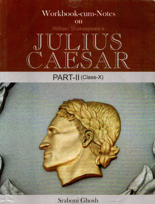 Workbook-Cum-Notes On William Shakespeare's Julius Ceaser Part-2 Class - 10(Paperback, SRABONI GHOSH)