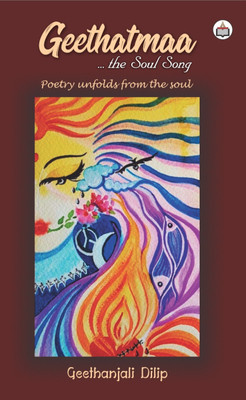 Geethatmaa …the Soul Song (Poetry Unfolds From The Soul)(Paperback, Authorspress)