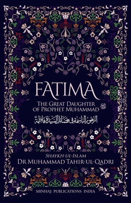 Fatima (S.a): The Great Daughter Of Prophet Muhammad (SAW)(Softcover, Shaykh-ul-Islam Dr Muhammad Tahir-ul-Qadri)