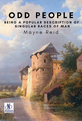 Odd People: Being A Popular Description Of Singular Races Of Man(Paperback, Mayne Reid)