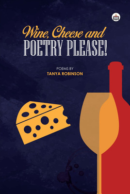 Wine, Cheese & Poetry Please! (Poems)(Paperback, Tanya Robinson)