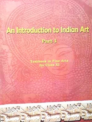 An Introduction To Indian Art Part 1 : Textbook In Fine Arts For Class 11 - 2023rd Edition - 1 January 2023(Hardcover, NCERT)