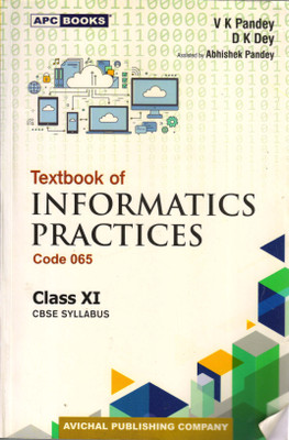 Apc Textbook Of INFORMATICS PRACTICES Code 065 CBSE Class - 11(Paperback, V K Pandey, D K Dey)