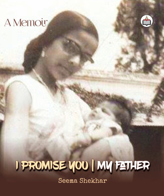 I
Promise You My Father A Memoir(Paperback, Seema Shekhar)