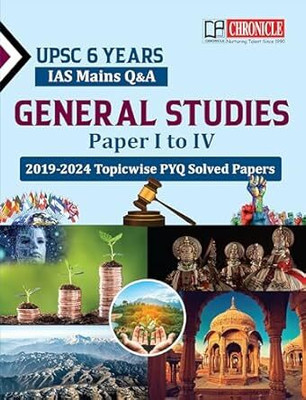 General Studies IAS Mains Q&A 6 Years (2009-2024) Topic Wise PYQ Solved Paper -1 To IV Paperback – 31 March 2025(Paperback, Mr. NN Ojha Solved By Chronicle Editorial Team)