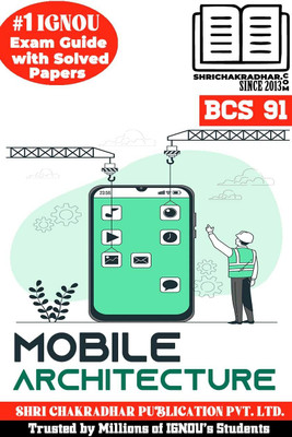 IGNOU BCS 91 Help Book Introduction To Mobile Architecture (IGNOU Study Notes/Guidebook Chapter-Wise With Solved Previous Year Question Papers IGNOU Certificate In Mobile Application Development Bcs91(Paperback, BHAVYA KUMAR SAHNI) IGNOU BCS 91 Help Book Introduction To Mobile Architecture (IGNOU Study Notes/Guidebook Chapter-Wise With Solved Previous Year Question Papers IGNOU Certificate In Mobile Application Development Bcs91(Paperback, BHAVYA KUMAR SAHNI)