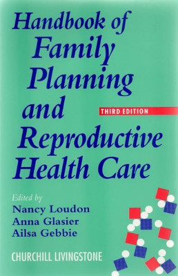 Handbook Of Family Planning And Reproductive Health Care Paperback By Nancy Loudon, Anna Glasier, Ailsa Gebbie, Anna Glassier(Paperback, Nancy Loudon, Anna Glasier, Ailsa Gebbie)