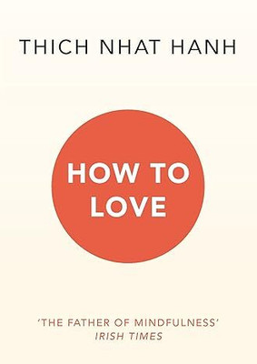 How To Love Paperback – 24 October 2016(Paperback, Thich Nhat Hanh)