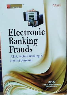 Electronic Banking Frauds (Atm, Mobile Banking & Internet Banking)(TEXTBOOK, KANT MANI)