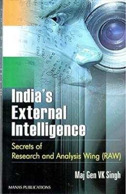 India's External Intelligence: Secrets Of Research And Analysis Wing ( RAW) - 9788170493327(Hardcover, Maj Gen VK Singh)