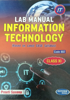 Lab Manual INFORMATION TECHNOLOGY As Per CBSE Curriculum Class 11(Pepper back, Preeti saxena)