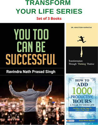 Transform Your Life Series( You Too Can Be Successful/ How To Add 1000 Productive Hours A Year To Your Life/ Transformation Through ‘Thinking’ Positive)(Hardcover, Ravindra Nath Prasad Singh, Sanjay Kumar Agarwal, Dr. Ashutosh Karnatak)