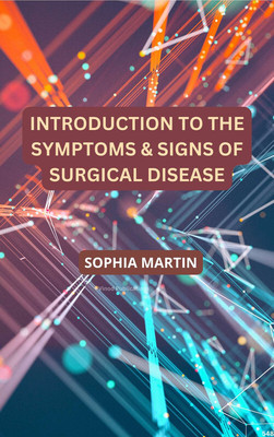 INTRODUCTION TO THE SYMPTOMS & SIGNS OF SURGICAL DISEASE (C548) BOOK By Sophia Martin(Paperback, Sophia Martin)