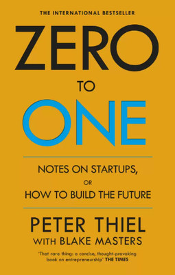 Zero To One - Notes On Start Ups, Or How To Build The Future(Paperback, Peter Thiel)