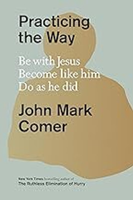 Practicing The Way: Be With Jesus. Become Like Him. Do As He Did(Paperback, John Mark Comer)