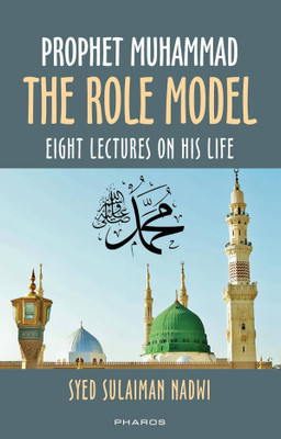 Prophet Muhammad SAW : The Role Model (Eight Lectures On His Life Known As Khutbat-E-Madras)(Paperback, Syed Sulaiman Nadwi)