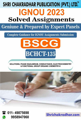 IGNOU BCHCT 135 Solved Assignment 2023 Solutions, Phase Equilibrium, Conductance, Electrochemistry And Functional Group Organic Chemistry-II IGNOU Solved Assignment BSCG Chemistry (2023) Bchct135(Paperback, BHAVYA KUMAR SAHNI) IGNOU BCHCT 135 Solved Assignment 2023 Solutions, Phase Equilibrium, Conductance, Electrochemistry And Functional Group Organic Chemistry-II IGNOU Solved Assignment BSCG Chemistry (2023) Bchct135(Paperback, BHAVYA KUMAR SAHNI)