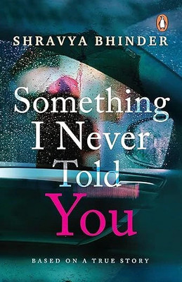 Something I Never Told You(Paperback, Shravya Bhinder)