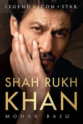SHAH RUKH KHAN : Legend, Icon, Star(Paperback, Mohar Basu)