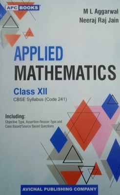 Applied Mathematics For Class-12 By M L Aggarwal , Neeraj Raj Jain CBSE Subject Code -241 For ( 2023-2024) Examination(Paperback, M L Aggarwal, Neeraj Raj Jain)