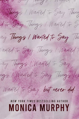 Things I Wanted To Say (But Never Did)(Paperback, Monica Murphy)