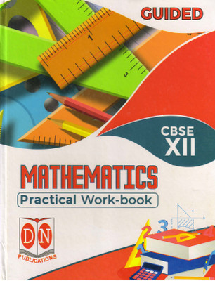 GUIDED Mathematics FOR CBSE - 12 Practical Work-Book(Hardcover, Dr. S.N. Mahto)