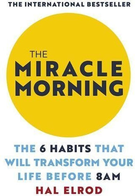 The Miracle Morning: The 6 Habits That Will Transform Your Life Before 8AM(Paperback, Hal Elrod)