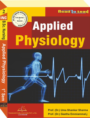 Applied Physiology Book For B.Sc. Nursing First Semester According To INC Syllabus(Paperback, Prof. (Dr.) Uma Shankar Sharma, Prof. Geetha Emmiammal. J)
