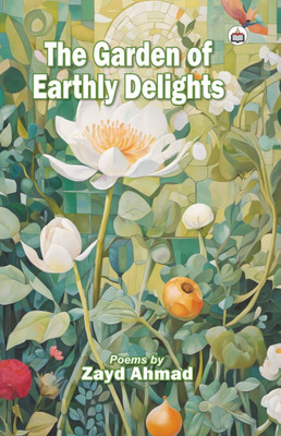 The Garden Of Earthly Delights(Paperback, Zayd Ahmad)
