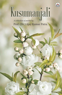 Kusumanjali
(Poems)(Paperback, Prof. (Dr.) Ajay Kumar Patra)
