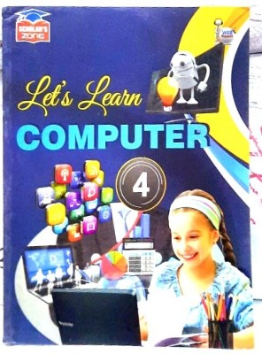 Scholars Zone Lets Learn Computer 4(Paperback, AKANKSHA SHARMA)