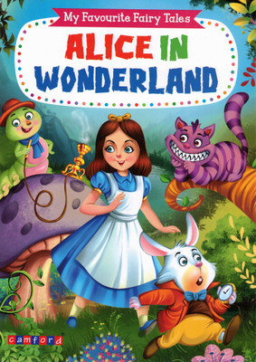 Alice In Wonderland | My Favourite Fairy Tales | Classic Fantasy Storybook For Kids | Illustrated Adaptation | Camford Publications(Paperback, Generic)
