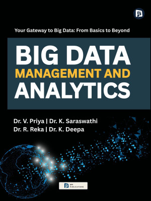 Big Data Management And Analytics(Paperback, Dr.V.PRIYA, Dr.K.SARASWATHI, Dr.R.REKA, Dr.K. DEEPA)