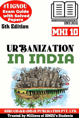 IGNOU MHI 10 Help Book Urbanization In India (5th Edition) (IGNOU Study Notes/Guidebook Chapter-Wise) For Exam Preparations With Solved Latest Previous Year Question Papers (New Syllabus) Including Solved Sample Papers IGNOU MA History IGNOU MAH 2nd Year Mhi10(Paperback, BHAVYA KUMAR SAHNI)