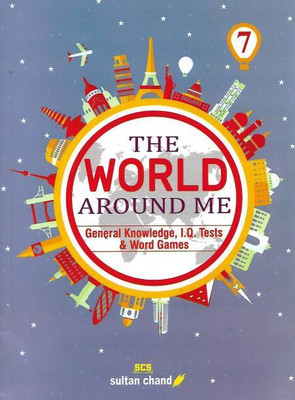 Sultan Chand THE WORLD AROUND ME Class 7 (General Knowledge, I.Q. Tests & Word Games)(Paperback, Rajender Pal, Madhu Sharma)