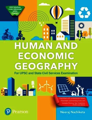 Human And Economic Geography For State And Civil Services Examination | Includes Previous Year Questions (Prelims And Mains) | 2023 Solutions Cross-Referenced Within Chapters | 1st Edition | - Pearson(Paperback, Neeraj Nachiketa)