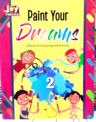 Joy Forever Paint Your Dreams Book Of Colouring Activity 2(Paperback, SHUBHRA SINGH)