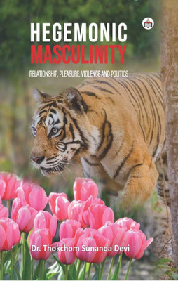 Hegemonic Masculinity: Relationship, Pleasure, Violence And Politics(Hardcover, Thokchom Sunanda Devi)