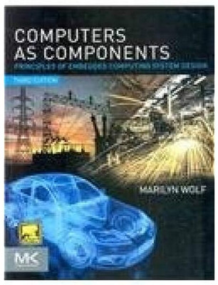 COMPUTERS AS COMPONENTS Principles Of Embedded Computing System Design 3RD EDITION(Paperback, MARILYN WOLF)