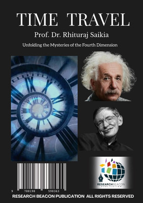 Time Travel(RESEARCH BEACON PUBLICATION ALL RIGHTS RESERVED, Prof. Dr. Rhituraj Saikia)
