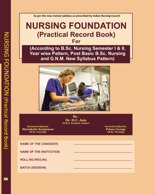 NURSING FOUNDATION (Practical Record Book) For (According To B.Sc. Nursing Semester I & II, Year Wise Pattern, Post Basic B.Sc. Nursing And G.N.M. New Syllabus Pattern)(Paperback, Dr. H.C. Jain)