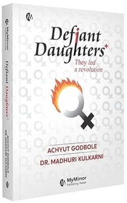 Defiant Daughters | The Stories Of The Ancient And Modern Feminists | English Book | Achyut Godbole | Dr.Madhuri Kulkarni | Daughters Who Led A Revolution(Paperback, Achyut Godbole / Dr.Madhuri Kulkarni)