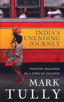 India's Unending Journey: Finding Balance In A Time Of Change(Hardcover, Mark Tully)