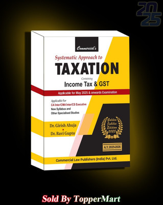 Systematic Approach To Taxation Containing Income Tax & GST (Golden Jubilee Edition 2025)(Paperback, Dr. Girish Ahuja & Dr. Ravi Gupta)
