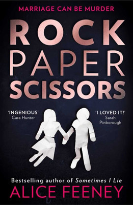 Rock Paper Scissors: The Phenomenal New Thriller And Instant New York Times Bestseller From The Author Of Sometimes I Lie (Paperback, Alice Feeney)(Paperback, Alice Feeney))