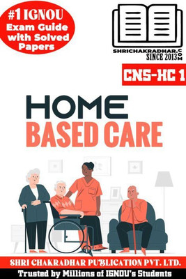 IGNOU CNS-HC 1 Solved Guess Papers From IGNOU Study Material/Help Book/Guidebook Titled Home Based Care For Exam Preparations (Latest Syllabus) IGNOU CHBHC IGNOU Certificate In Home Based Health Care(Paperback, BHAVYA KUMAR SAHNI) IGNOU CNS-HC 1 Solved Guess Papers From IGNOU Study Material/Help Book/Guidebook Titled Home Based Care For Exam Preparations (Latest Syllabus) IGNOU CHBHC IGNOU Certificate In Home Based Health Care(Paperback, BHAVYA KUMAR SAHNI)