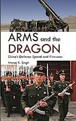 Arms And The Dragon : China's Defence Spend And Firewear(Hardcover, Manoj Kumar Singh)